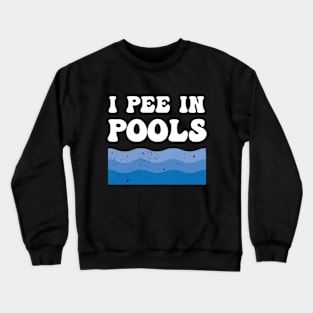 I Pee In Pools - Funny Quote Crewneck Sweatshirt